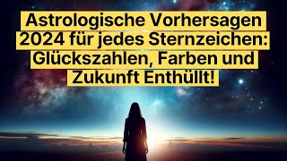 Astrologische Vorhersagen 2024 für jedes Sternzeichen Glückszahlen Farben und Zukunft Enthüllt [upl. by Raamaj205]