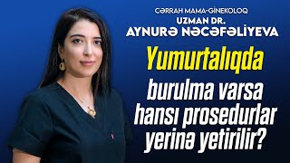 Yumurtalıqda burulma varsa hansı prosedurlar yerinə yetirilir  mama ginekoloq Aynurə Nəcəfəliyeva [upl. by Longwood]