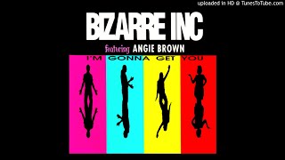 Bizarre Inc feat Angie Brown  Im Gonna Get You Original Flavour Radio Edit [upl. by Eldoree]