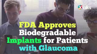 FDA Approves Biodegradable Implants for Patients with Glaucoma [upl. by Ihcalam422]