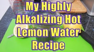 Making Hot Water with Lemon Highly Alkalizing with My Highly Alkalizing Hot Lemon Water Recipe [upl. by Ayahsey626]