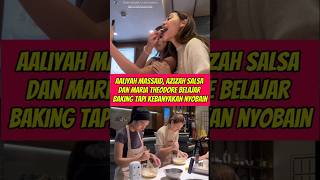 Aaliyah Massaid Azizah Salsa dan Maria Theodore lagi belajar baking bolak balik nyicipin aaliyah [upl. by Lierbag]