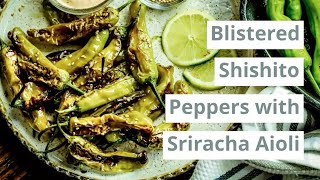 Blistered Shishito Peppers with Sriracha Aioli [upl. by Eltsyrhc]