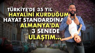 TÜRKİYEDE 35 YIL HAYALİNİ KURDUĞUM HAYAT STANDARDINA ALMANYADA 3 SENEDE ULAŞTIM [upl. by Ahsenit]