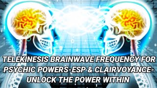 🎧TELEKINESIS BRAINWAVE FREQUENCY FOR PSYCHIC POWERS  ESP And ClairvoyanceUnlock The Power Within [upl. by Charbonneau]