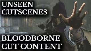 Bloodborne Cut Content  Unseen Cutscenes  Hidden Details [upl. by Nivloc328]