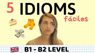 5 IDIOMS inglés B1 y B2 fácil  Perfectos para Writing y Speaking [upl. by Mamoun481]