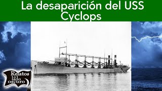 La desaparición del USS Cyclops  Relatos del lado oscuro [upl. by Roswald]