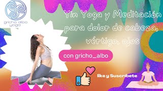 Yin Yoga y Meditación para el dolor de cabeza vértigo y ojos [upl. by Ettinger]