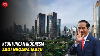 BERPOTENSI JADI NEGARA MAJU  Ini Dia Keuntungan Jika Indonesia Menjadi Negara Maju [upl. by Yruok]