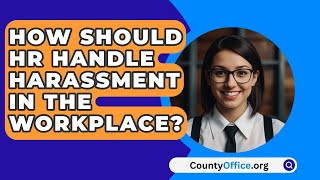 How Should HR Handle Harassment In The Workplace  CountyOfficeorg [upl. by Pacifa]