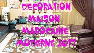 Decoration Maison Marocaine Moderne 2017 [upl. by Barbey]