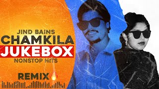 Chamkila JUKEBOX  Jind Bains Remix  Chamkila amp Amarjot  New Punjabi Song 2024  Latest Nonstop [upl. by Rednave848]