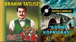 İbrahim TATLISES  Adana Köprü Başı [upl. by Lattie]