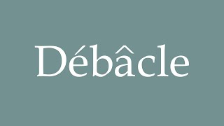 How to Pronounce Débâcle Debacle Correctly in French [upl. by Spenser]