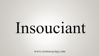 How To Say Insouciant [upl. by Orsino]