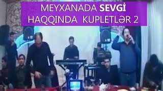 Meyxanada sevgi haqqda kupletlər 2 [upl. by Bork]