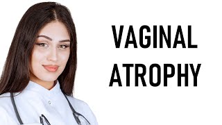 Vaginal Atrophy [upl. by Seluj91]