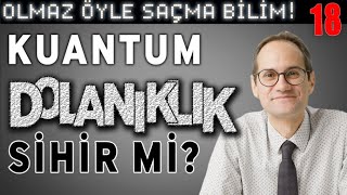 Kuantum Dolanıklık Sihir mi  Olmaz Öyle Saçma Bilim  Erkcan Özcan  B18 [upl. by Aehsa]