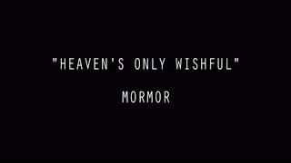 MorMor  Heavens Only Wishful Lyrics [upl. by Hsekar]