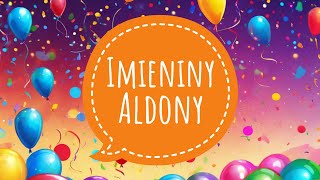 IMIENINY ALDONY  PIOSENKA I ŻYCZENIA IMIENINOWE  100 LAT ALDONA [upl. by Torp875]