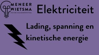 Natuurkunde uitleg Elektriciteit 21 Lading spanning en kinetische energie [upl. by Colvert993]