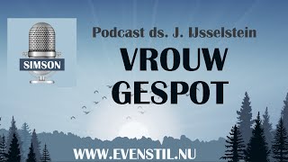 Vrouw gespot  EvenStil  podcast ds J IJsselstein Gereformeerde Gemeenten [upl. by Launame]