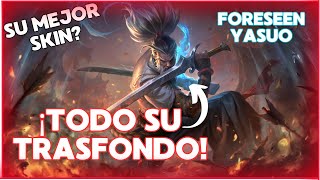 😨TODO SOBRE LA NUEVA SKIN DE YASUO FORESEEN 🌪️ LORE  Yasuo de la Profecía [upl. by Oilasor]