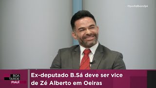 Exdeputado BSá deve ser vice de Zé Alberto em Oeiras [upl. by Ahseiat131]