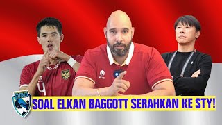 SOAL ELKAN BAGGOTT SERAHKAN SAJA KE SHIN TAE YONG YANG LEBIH PAHAM [upl. by Dickinson450]