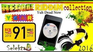 Reggae Riddim Collection Mix 08  Yuh Dead Now Riddim ´91 Selekta B 2016 [upl. by Annasor]