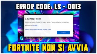 ERRORE FORTNITE LS  0013  AVVIO FALLITO  si prega di verificare linstallazione  COME RISOLVERE [upl. by Thynne]