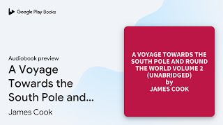 A Voyage Towards the South Pole and Round the… by James Cook · Audiobook preview [upl. by Arema]