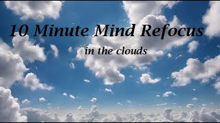 10 Minute Mind Refocus in the clouds [upl. by Annahsar135]