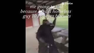 Me going to jail cuz I fed a homeless guy 10 Popeyes biscuitsmeme👍 [upl. by Assirolc]