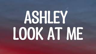 Ashley look at me Original part [upl. by Narok]