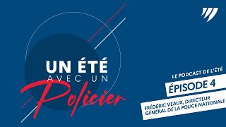 UN ÉTÉ AVEC UN POLICIER  Podcast Épisode 4  Directeur général de la police nationale [upl. by Toor]