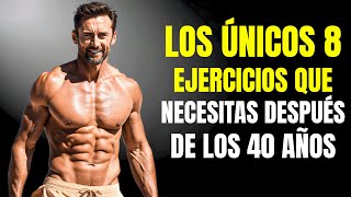 Los ÚNICOS 8 Ejercicios que Necesitas para Construir Músculos  Hombre de 40 años [upl. by Akeihsal]