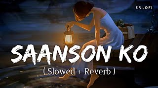 Saanson Ko Slowed  Reverb  Arijit Singh  Zid  SR Lofi [upl. by Mohandas]