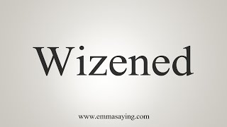 How To Say Wizened [upl. by Attah]