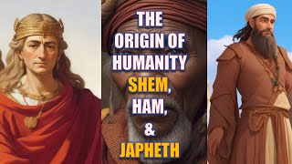 The Origin of Humanity Shem Ham and Japheth  Bible Mysteries Explained [upl. by Arihaj]