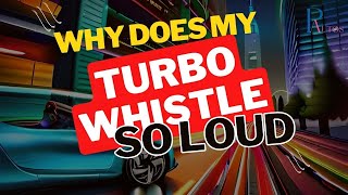 Why Does My Turbo Whistle So Loud  Watch This [upl. by Hayn]