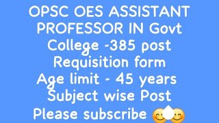 OPSC OES ASSISTANT PROFESSOR 385 post Age limit 45 years  Education 45 post [upl. by Eillak]