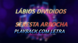 LÁBIOS DIVIDIDOS  SERESTA ARROCHA KARAOKÊ [upl. by Llenaej]