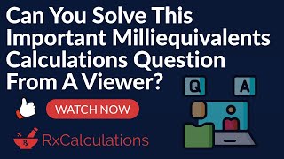 Important Milliequivalents Calculations Question from Viewer [upl. by Remmos]