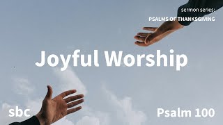 Joyful Worship  Psalm 100  Sunday Sermon [upl. by Aihgn]