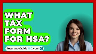 What Tax Form For HSA  InsuranceGuide360com [upl. by Epperson15]