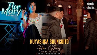 Flor Mary  KUYASHKA SHUNGUITO  Video Oficial [upl. by Malinde]