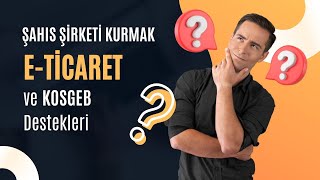 ŞAHIS ŞİRKETİ KURULUŞU  Kosgeb Destekleri ve ETicaret [upl. by Till420]