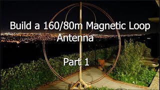 Build a 16080 Meter Magnetic Loop Antenna  Part 1 [upl. by Voleta222]